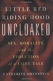Little Red Riding Hood Uncloaked: Sex, Morality, and the Evolution of a Fairy Tale