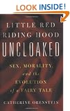 Little Red Riding Hood Uncloaked: Sex, Morality, and the Evolution of a Fairy Tale