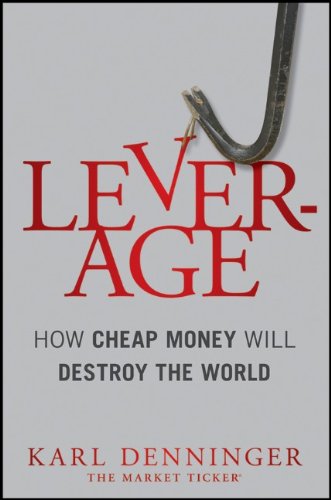 Leverage: How Cheap Money Will Destroy the World