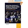 Digital Video Distribution in Broadband, Television, Mobile and Converged Networks:...