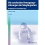 Die zerebralen Bewegungsst�rungen im S�uglingsalter: Fr�hdiagnose und Fr�htherapie