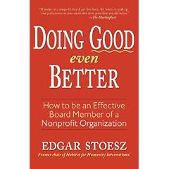 Doing Good Even Better: How to Be an Effective Board Member of a Nonprofit Organization