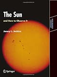 The Sun and How to Observe It (Astronomers Observing Guides)