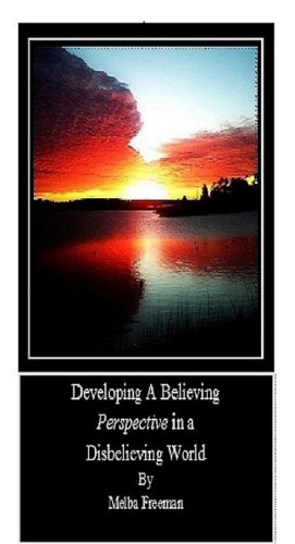 Developing a Believing Perspective in a Disbelieving World