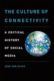 The Culture of Connectivity: A Critical History of Social Media