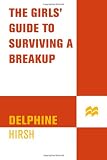 The Girls' Guide to Surviving a Break-Up The Girls' Guide to Surviving a Break-Up