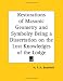Restorations of Masonic Geometry and Symbolry Being a Dissertation on the Lost Knowledges of the Lodge