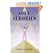 Soul Aerobics: Conscious Movement of a Soul Into Wholeness
