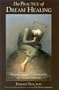 The Practice of Dream Healing: Bringing Ancient Greek Mysteries into Modern Medicine