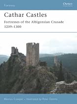 Cathar Castles: Fortresses of the Albigensian Crusade 1209-1300