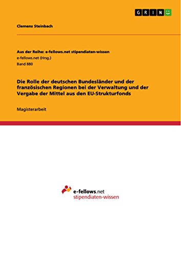 Die Rolle der deutschen Bundesländer und der französischen Regionen bei der Verwaltung und der Vergabe der Mittel aus den EU-Strukturfonds (Aus der Reihe: ... stipendiaten-wissen) (German Edition)