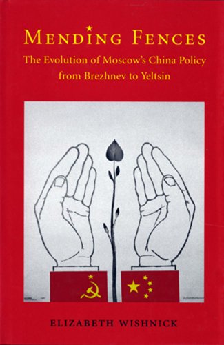 Mending Fences: The Evolution of Moscow's China Policy from Brezhnev to Yeltsin (Donald R. Ellegood International Publications)