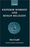 Emperor Worship and Roman Religion (Oxford Classical Monographs)