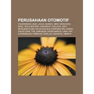 Perusahaan otomotif: Volkswagen, Audi, Lexus, Subaru, BMW, Mercedes-Benz, Tesla Motors, Chevrolet, Dallara, Jeep (Indonesian Edition) Sumber: Wikipedia