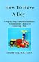 How to Have a Boy: A Step-By-Step Guide to Scientifically Maximize Your Chances of Conceiving a Son