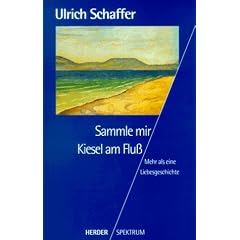 Sammle mir Kiesel am Flu� - Mehr als eine Liebesgeschichte