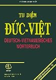 Deutsch-Vietnamesisches Wörterbuch /Tu Dien Duc-Viet: 45.000 Stichwörter + vielzahl moderner Redewendungen (mit Aussprachehilfen und Griffregister)