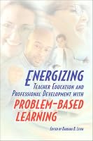 Energizing Teacher Education and Professional Development With Problem-Based Learning