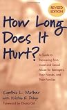 How Long Does It Hurt: A Guide to Recovering from Incest and Sexual Abuse for Teenagers, Their Friends, and Their Families
