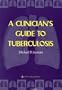 A Clinician's Guide to Tuberculosis