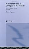 Melancholy and the Critique of Modernity: Soren Kierkegaards Religious Psychology