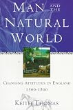 Buy : Man and the Natural World: Changing Attitudes in England 1500-1800