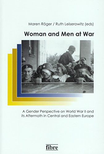 Women and Men at War: A Gender Perspective on World War II and its Aftermath in Central and Eastern Europe (Einzelveröffentlichungen des DHI Warschau Book 28)