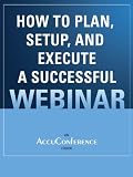How to Plan, Setup, and Execute a Successful Webinar