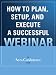 How to Plan, Setup, and Execute a Successful Webinar