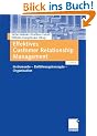 Effektives Customer Relationship Management: Instrumente - Einf�hrungskonzepte - Organisation