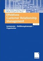 Effektives Customer Relationship Management. Instrumente - Einführungskonzepte - Organisation