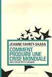 Comment produire une crise mondiale : Avec douze petits dessins