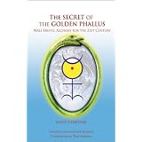 The Secret of the Golden Phallus: Male Erotic Alchemy for the 21st Century ~ Bruce P. Grether