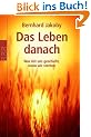 Das Leben danach: Was mit uns geschieht, wenn wir sterben