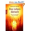 Das Leben danach: Was mit uns geschieht, wenn wir sterben