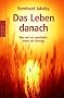 Das Leben danach: Was mit uns geschieht, wenn wir sterben