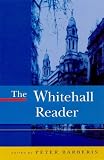 The Whitehall Reader: The Uk's Administrative Machine in Action