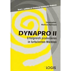 DYNAPRO, Erfolgreich produzieren in turbulenten M�rkten, Bd.2, Leitf�den zur Umsetzung dynamischer Strukturen: II
