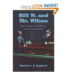 Bill W. and Mr. Wilson: The Legend and Life of A.A.'s Cofounder