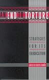 An End to Torture: Strategies for Its Eradication