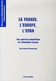 La France, l'Europe, l'Otan : Une approche géopolitique de l'atlantisme français