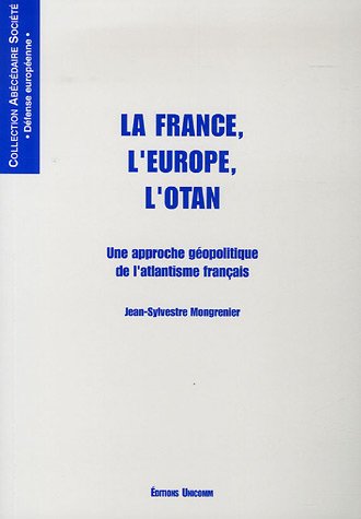 La France, l'Europe, l'Otan : Une approche géopolitique de l'atlantisme français