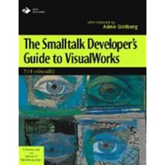The Smalltalk Developer's Guide to VisualWorks With diskette (SIGS: Advances in Object Technology)