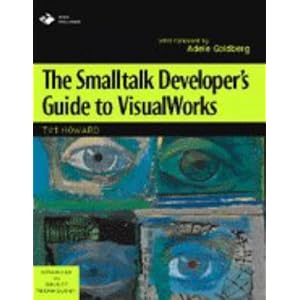 The Smalltalk Developer's Guide to VisualWorks With diskette (SIGS: Advances in Object Technology)