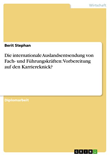 Die internationale Auslandsentsendung von Fach- und Führungskräften: Vorbereitung auf den Karriereknick? (German Edition)