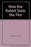 How rabbit stole the fire