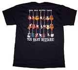 TOO MANY GUITARS T-SHIRT - REVISED 2012 TOO MANY GUITARS VERSION - YOU CAN NEVER HAVE TOO MANY GUITARS SHIRT - GUITAR TEE