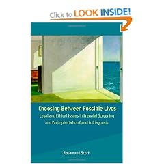 Choosing Between Possible Lives: Law and Ethics of Prenatal and Preimplantation Genetic Diagnosis