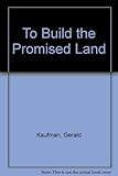 To build the promised land