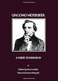 Giacomo Meyerbeer : a guide to research